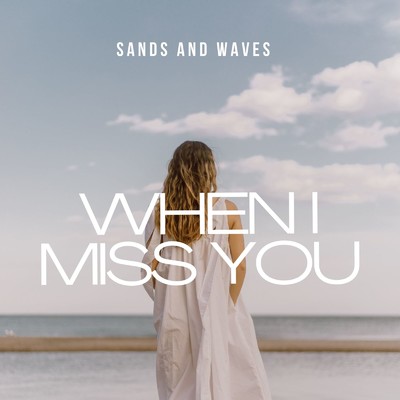 シングル/WHEN I MISS YOU/SANDS AND WAVES