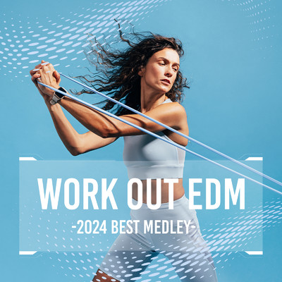 アルバム/WORK OUT EDM - 2024 BEST MEDLEY/MUSIC LAB JPN