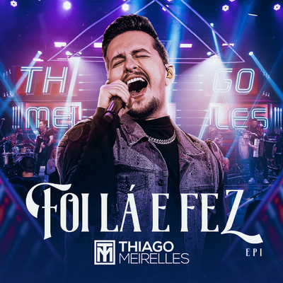 Foi La E Fez (Ao Vivo ／ EP1)/Thiago Meirelles
