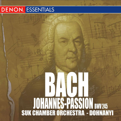 J.S. Bach: St. John Passion, BWV 245, Pt. 2 ”Ach Grosser Konig, Gross Zu Allen Zeiten” (Chorus)/Oliver von Dohnanyi／Suk Chamber Orchestra