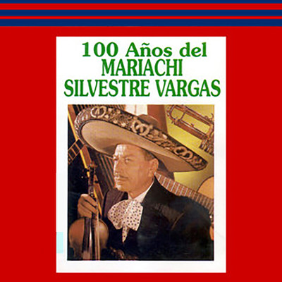 アルバム/100 Anos del Mariachi/Mariachi Silvestre Vargas