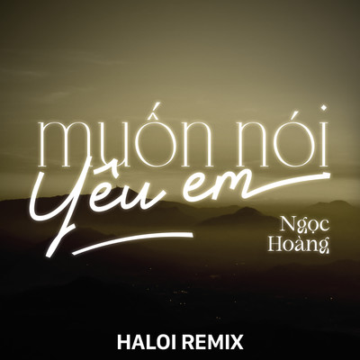Muon Noi Yeu Em (Haloi Remix)/Ngoc Hoang