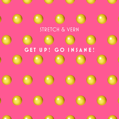 Get Up！ Go Insane！ (Remastered & Remixed 2019)/Stretch & Vern