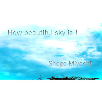 How beautiful sky is！/Shogo Miyoshi