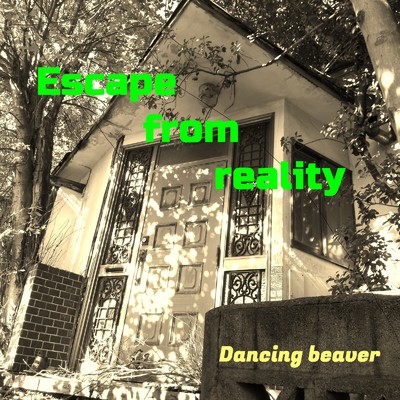 Escape from reality/Dancing beaver