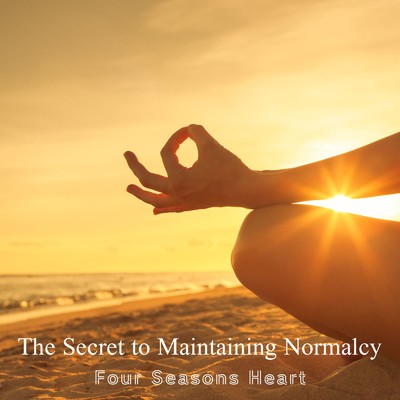 The Secret to Maintaining Normalcy/Four Seasons Heart