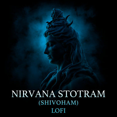 Nirvana Stotram (Shivoham) (Lofi)/Abhilasha Chellam／Pratham