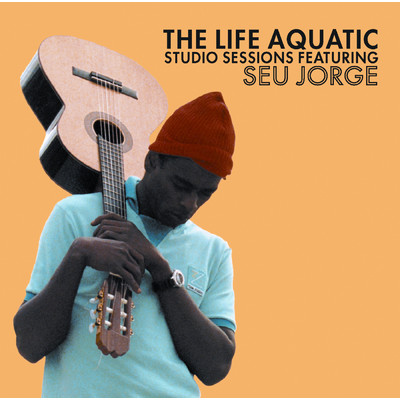 The Life Aquatic Exclusive Studio Sessions Featuring Seu Jorge/セウ・ジョルジ