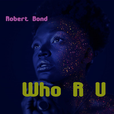 Who R U/Robert Bond