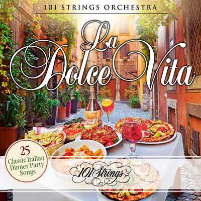 アルバム/La Dolce Vita: 25 Classic Italian Dinner Party Songs/101 Strings Orchestra