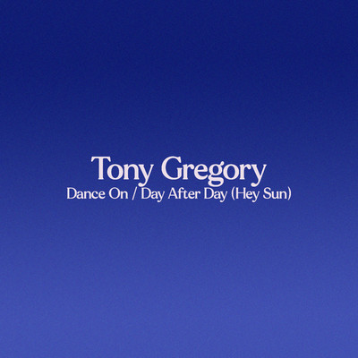 Dance On ／ Day After Day (Hey Sun)/Tony Gregory