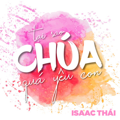 Tai sao Chua qua yeu con/Isaac Thai