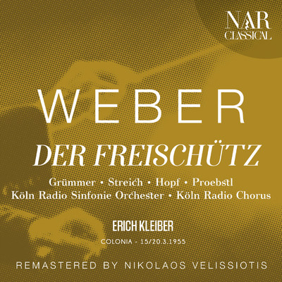 Der Freischutz, Op. 77, ICW 25, Act II: ”Agathe！” (Max)/Koln Radio Sinfonie Orchester, Erich Kleiber, Elisabeth Grummer, Rita Streich