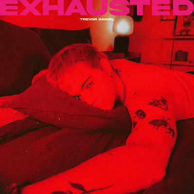 Exhausted/Trevor Daniel