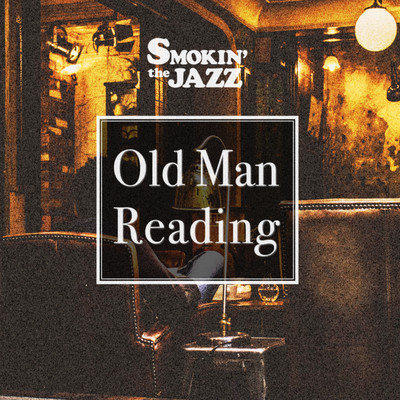 Old Man Reading/SMOKIN'theJAZZ