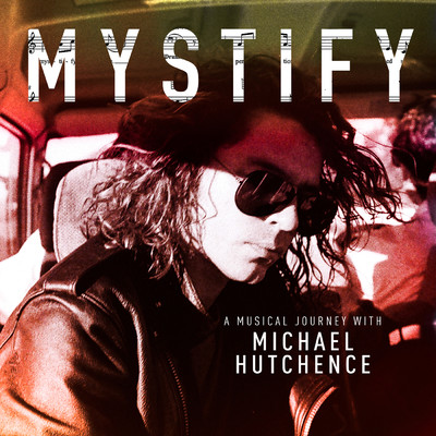 Mystify: A Musical Journey With Michael Hutchence/マイケル・ハッチェンス