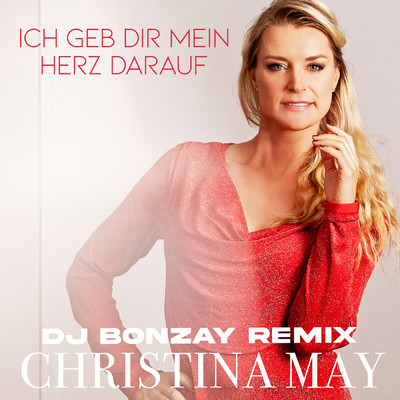 Ich geb dir mein Herz darauf (DJ Bonzay Remix)/Christina May／DJ Bonzay
