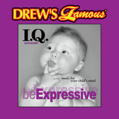 Drew's Famous I.Q. Music For Your Child's Mind: Be Expressive/The Hit Crew