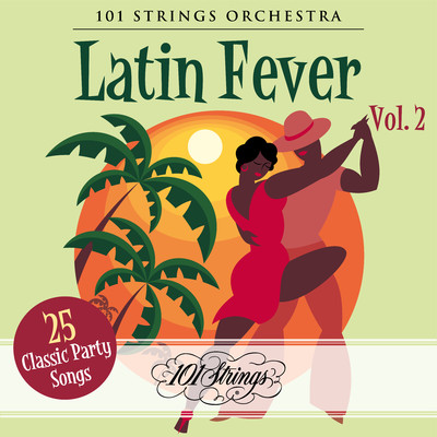 アルバム/Latin Fever: 25 Classic Party Songs, Vol. 2/101 Strings Orchestra