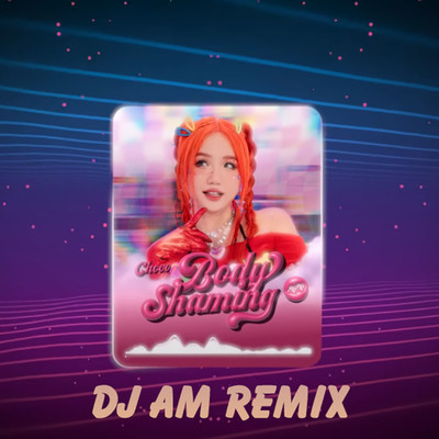 Body Shaming (DJ AM Remix)/CHOCO & DJ AM