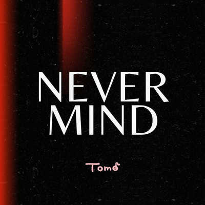 Never mind/Tomo