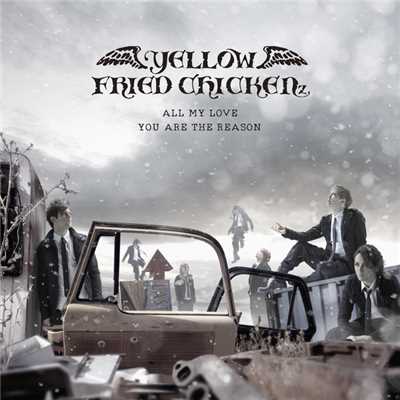 ALL MY LOVE ／ YOU ARE THE REASON/YELLOW FRIED CHICKENz