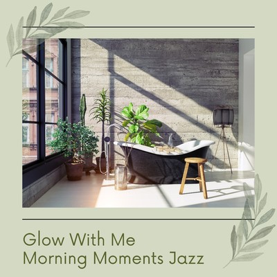 シングル/Glow With Me Morning Moments Jazz/Morning Bliss Cafe