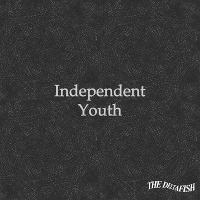 アルバム/Independent Youth/The Deltafish