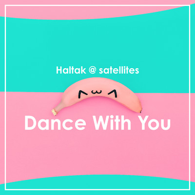 シングル/Dance With You/Haltak @ satellites