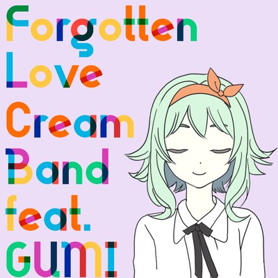 恋を忘れてしまった人 (feat. GUMI)/Cream band