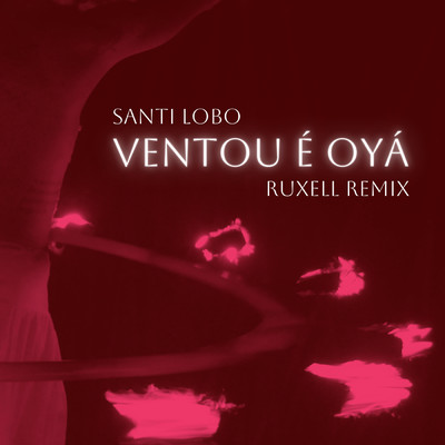 シングル/Ventou E Oya (Ruxell Remix) (featuring Ruxell)/Santi Lobo