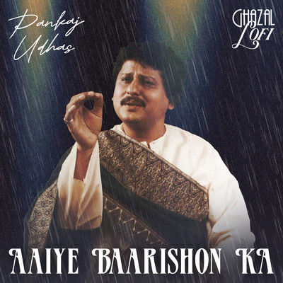 Aaiye Barishon Ka (Ghazal Lofi)/Pankaj Udhas／Sachin Gupta