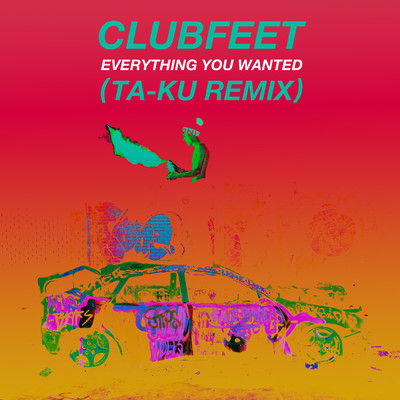 Everything You Wanted (Ta-ku Remix)/Clubfeet