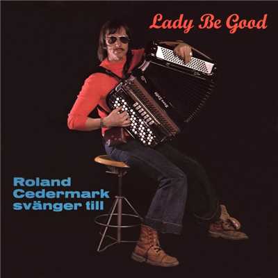 Lady Be Good/Roland Cedermark