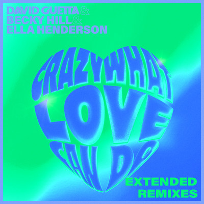 Crazy What Love Can Do (Extended Remixes)/David Guetta x Becky Hill x Ella Henderson