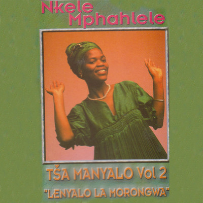 Tsa Manyalo Vol.2 Lenyalo La Morongwa/Nkele Mphahlele