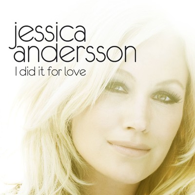 I Did It For Love/Jessica Andersson