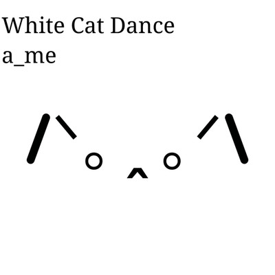 White Cat Dance/a_me