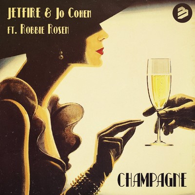 Champagne [feat. Robbie Rosen]/JETFIRE & Jo Cohen