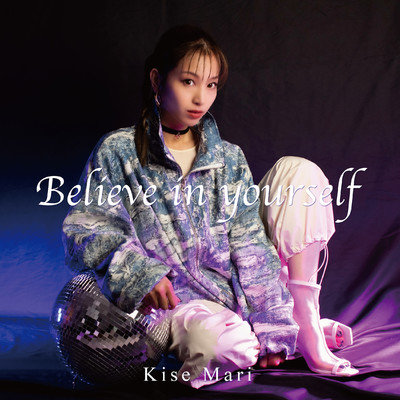 Believe in yourself/祈世麻里