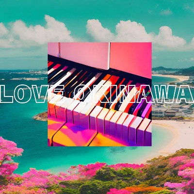 アルバム/I LOVE OKINAWA/ピアノ女子 & Schwaza
