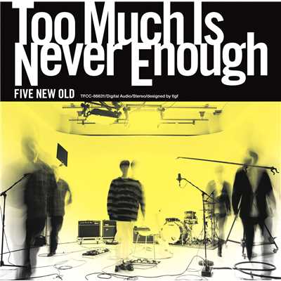アルバム/Too Much Is Never Enough/FIVE NEW OLD