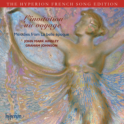 L'invitation au voyage: Melodies from La belle epoque (Hyperion French Song Edition)/ジョン・マーク・エインズリー／グラハム・ジョンソン