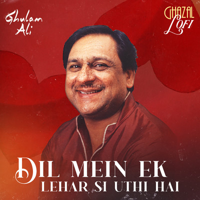 Dil Mein Ek Lehar Si Uthi Hai (Ghazal Lofi)/Ghulam Ali／Sachin Gupta