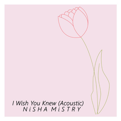 I Wish You Knew (Acoustic)/Nisha Mistry