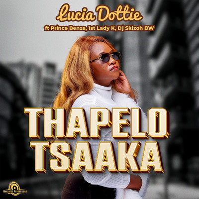 Thapelo Tsaaka (feat. 1st Lady K, Prince Benza, Dj Skizoh BW)/Lucia Dottie