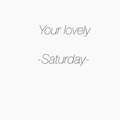 Your lovely/Saturday