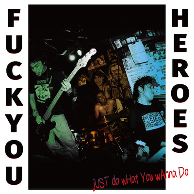 Just do what you wanna do./FUCK YOU HEROES