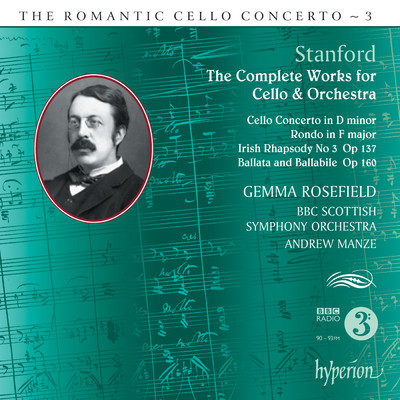 Stanford: Complete Works for Cello & Orchestra (Hyperion Romantic Cello Concerto 3)/Gemma Rosefield／BBCスコティッシュ交響楽団／アンドルー・マンゼ