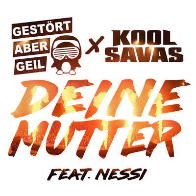 Deine Mutter (featuring Nessi／Radio Edit)/Gestort aber GeiL／Kool Savas